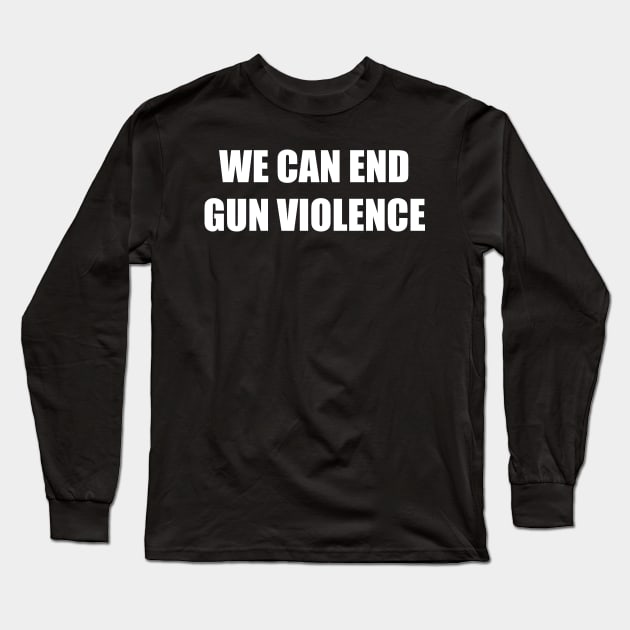 WE CAN END GUN VIOLENCE Long Sleeve T-Shirt by hananeshopping